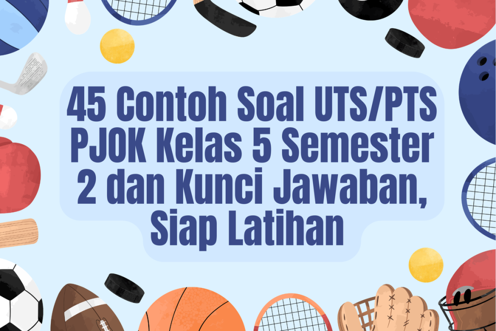 5 Bocoran Soal PTS PJOK Kelas 4 Semester 2 dan Kunci Jawaban 2026