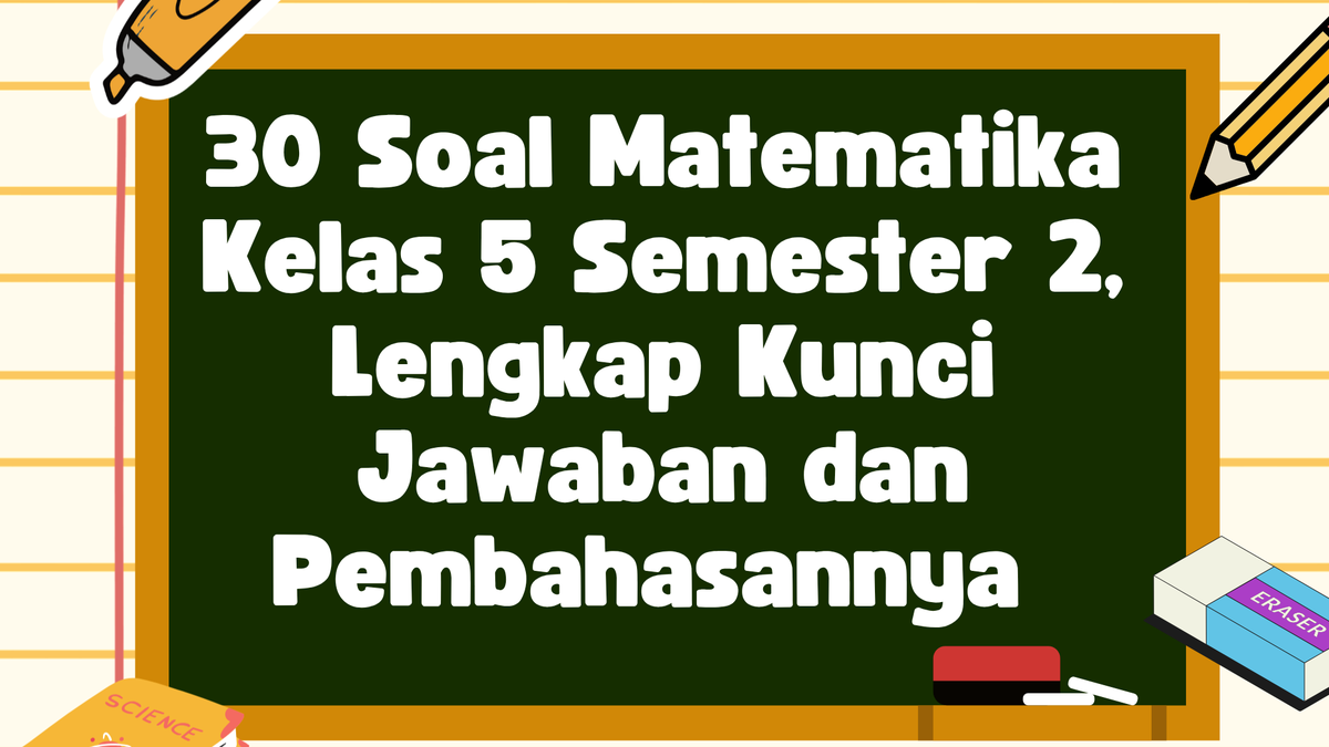 30 Soal Matematika Kelas 5 Semester 2 Lengkap Kunci Jawaban dan 30 Soal Matematika Kelas 5 Semester 2 Lengkap Kunci Jawaban dan