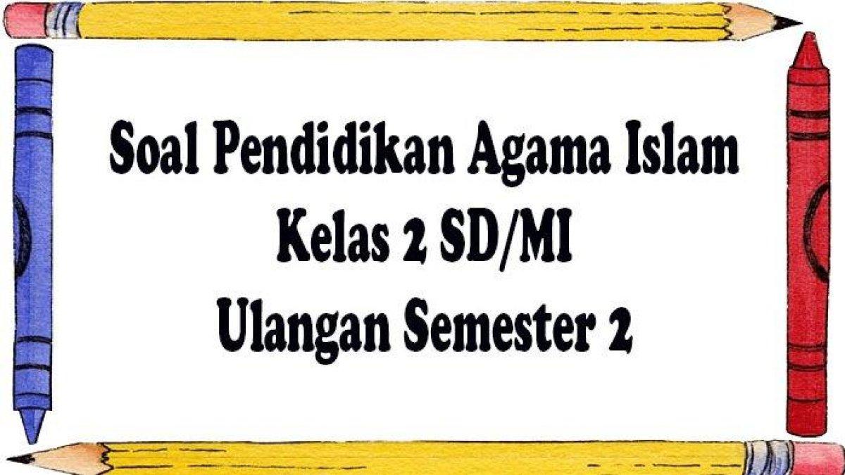 Membangun Fondasi Keimanan Contoh Soal Ujian Agama Kelas 2 untuk Membangun Fondasi Keimanan Contoh Soal Ujian Agama Kelas 2 untuk
