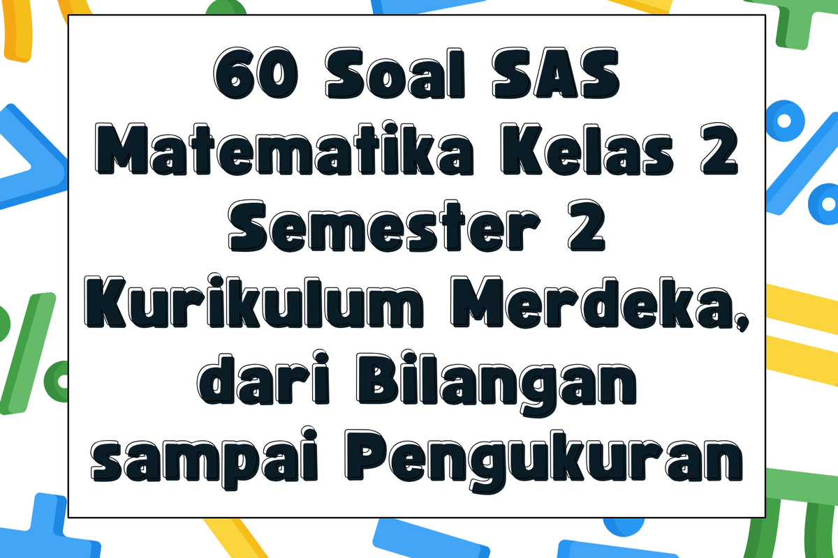 60 Soal SAS Matematika Kelas 2 Semester 2 Kurikulum Merdeka dari