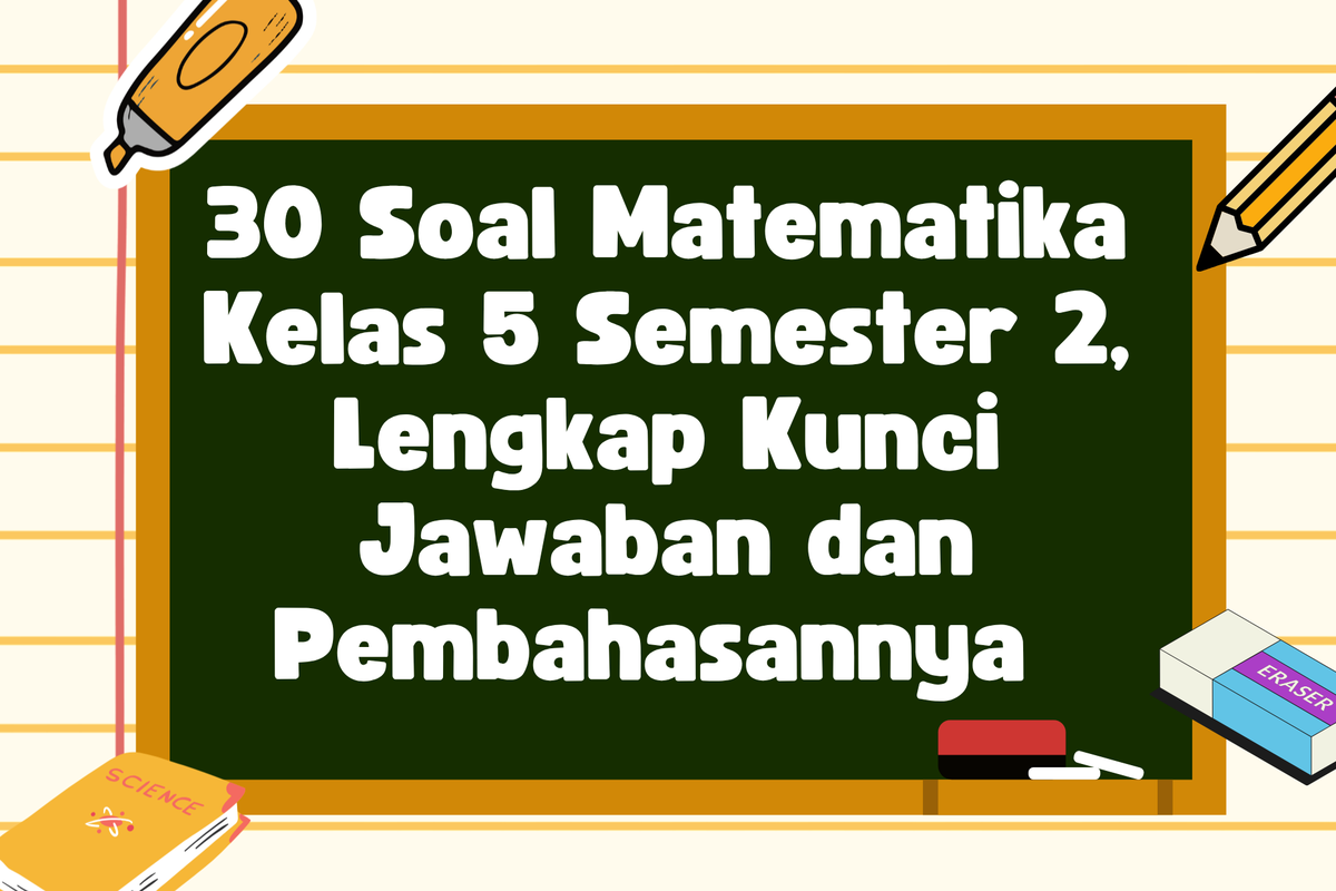 30 Soal Matematika Kelas 5 Semester 2 Lengkap Kunci Jawaban dan 30 Soal Matematika Kelas 5 Semester 2 Lengkap Kunci Jawaban dan