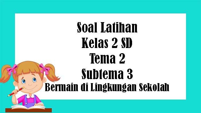 Ternyata Ini Kunci Jawaban Soal Tema 2 Sub Tema 3 Kelas 2 SD Paling Akurat Ternyata Ini Kunci Jawaban Soal Tema 2 Sub Tema 3 Kelas 2 SD Paling Akurat